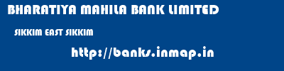 BHARATIYA MAHILA BANK LIMITED  SIKKIM EAST SIKKIM    banks information 